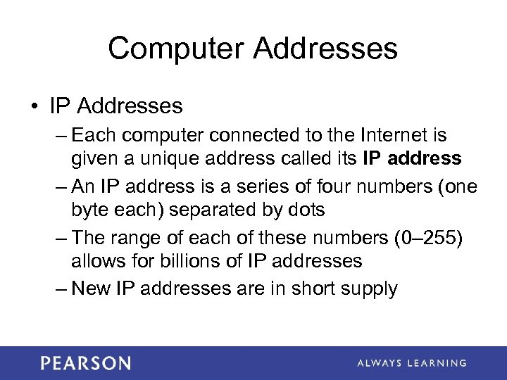 Computer Addresses • IP Addresses – Each computer connected to the Internet is given