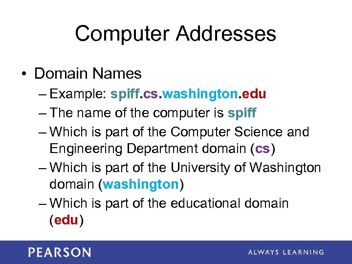 Computer Addresses • Domain Names – Example: spiff. cs. washington. edu – The name