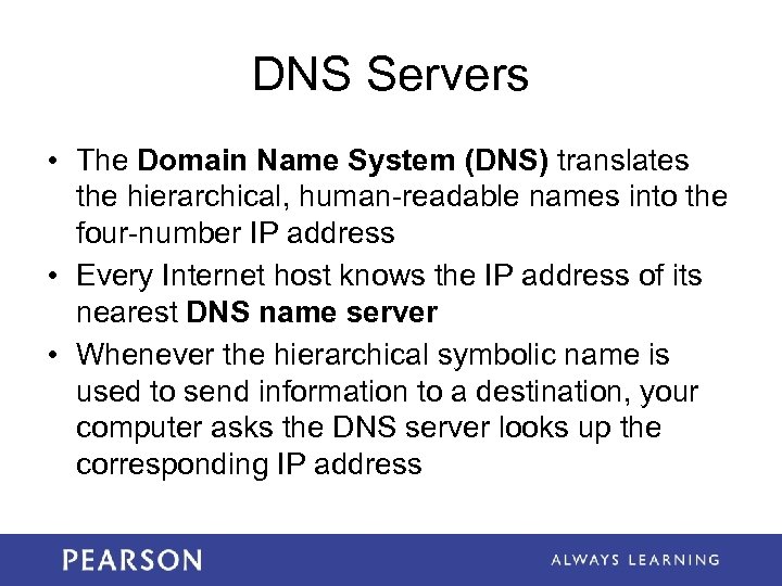DNS Servers • The Domain Name System (DNS) translates the hierarchical, human-readable names into