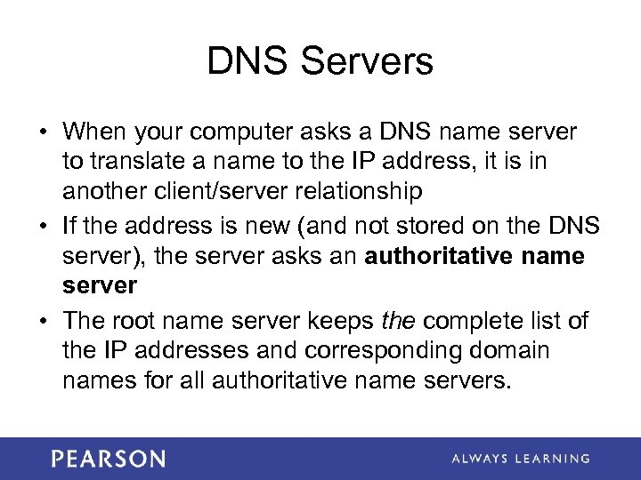 DNS Servers • When your computer asks a DNS name server to translate a