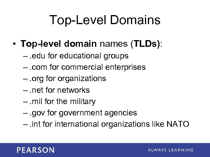Top-Level Domains • Top-level domain names (TLDs): –. edu for educational groups –. com