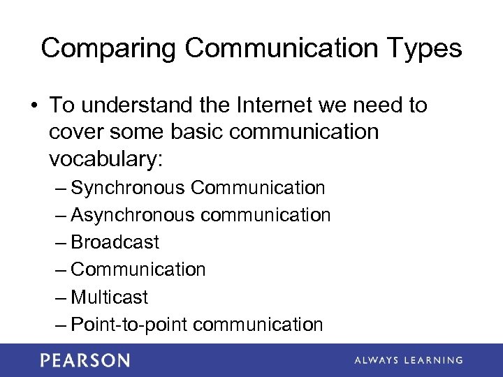 Comparing Communication Types • To understand the Internet we need to cover some basic