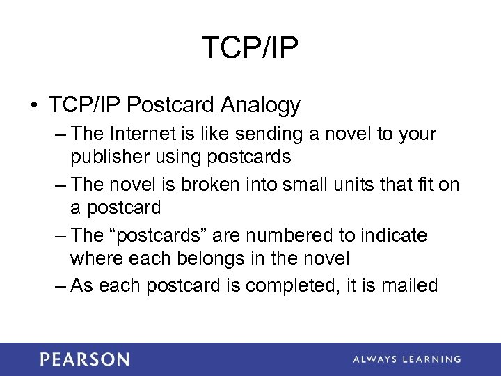 TCP/IP • TCP/IP Postcard Analogy – The Internet is like sending a novel to