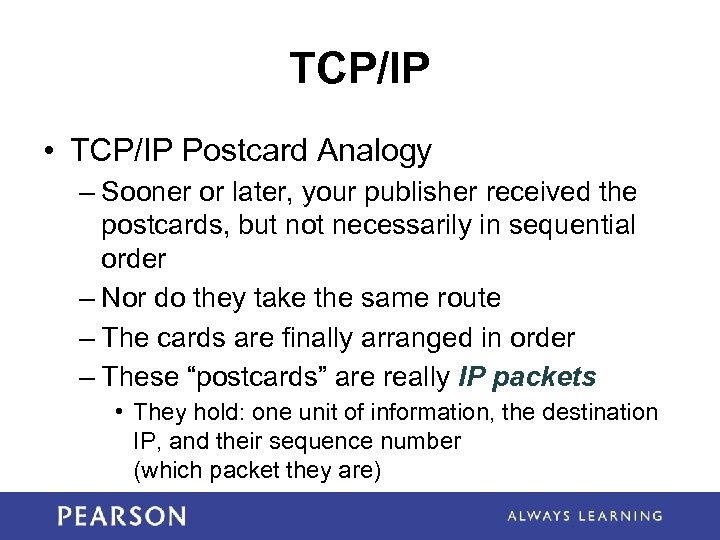TCP/IP • TCP/IP Postcard Analogy – Sooner or later, your publisher received the postcards,