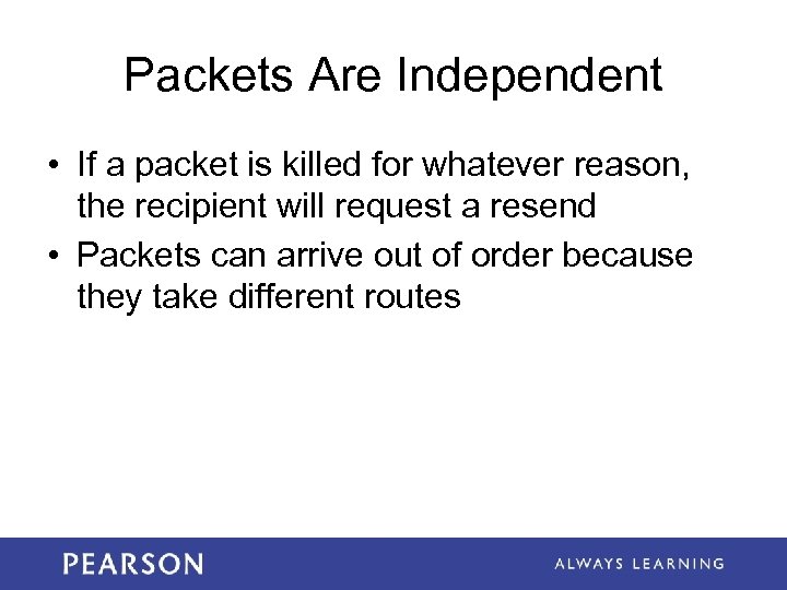 Packets Are Independent • If a packet is killed for whatever reason, the recipient