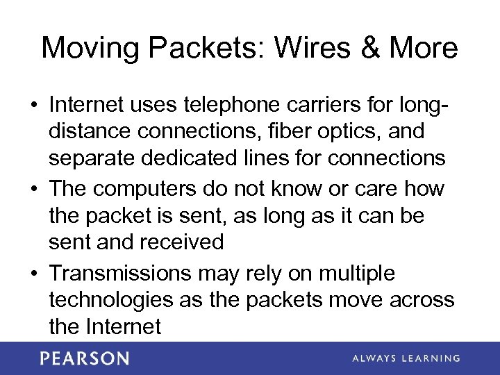 Moving Packets: Wires & More • Internet uses telephone carriers for longdistance connections, fiber