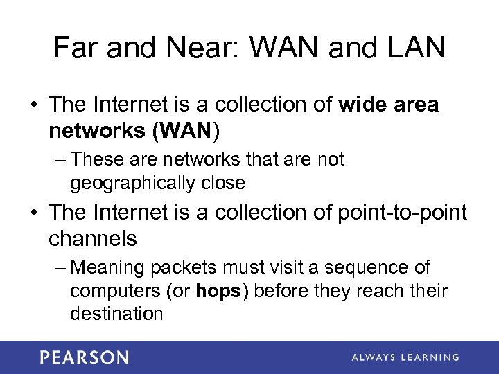 Far and Near: WAN and LAN • The Internet is a collection of wide