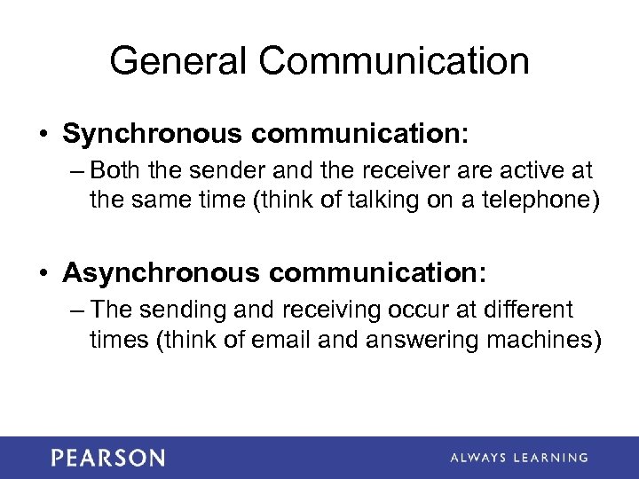 General Communication • Synchronous communication: – Both the sender and the receiver are active