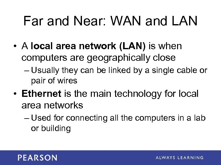 Far and Near: WAN and LAN • A local area network (LAN) is when