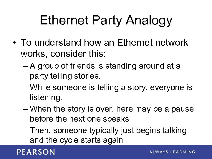 Ethernet Party Analogy • To understand how an Ethernet networks, consider this: – A