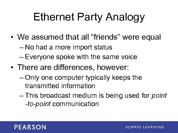 Ethernet Party Analogy • We assumed that all “friends” were equal – No had