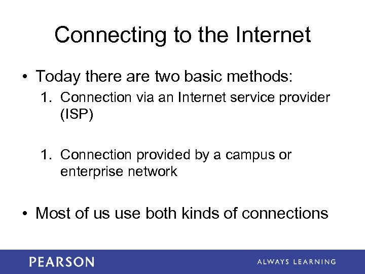 Connecting to the Internet • Today there are two basic methods: 1. Connection via