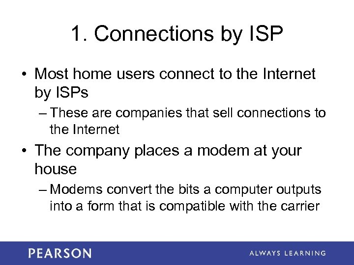 1. Connections by ISP • Most home users connect to the Internet by ISPs
