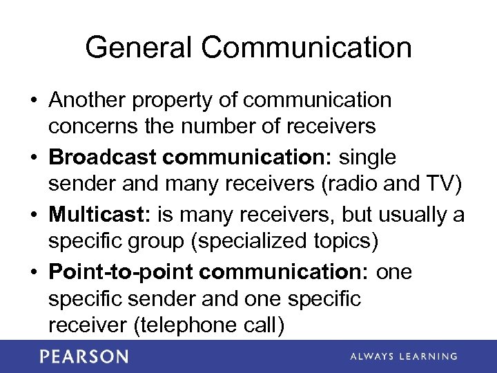 General Communication • Another property of communication concerns the number of receivers • Broadcast