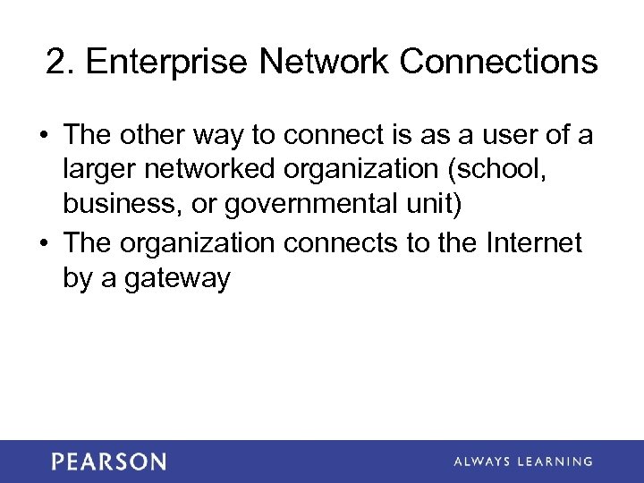2. Enterprise Network Connections • The other way to connect is as a user