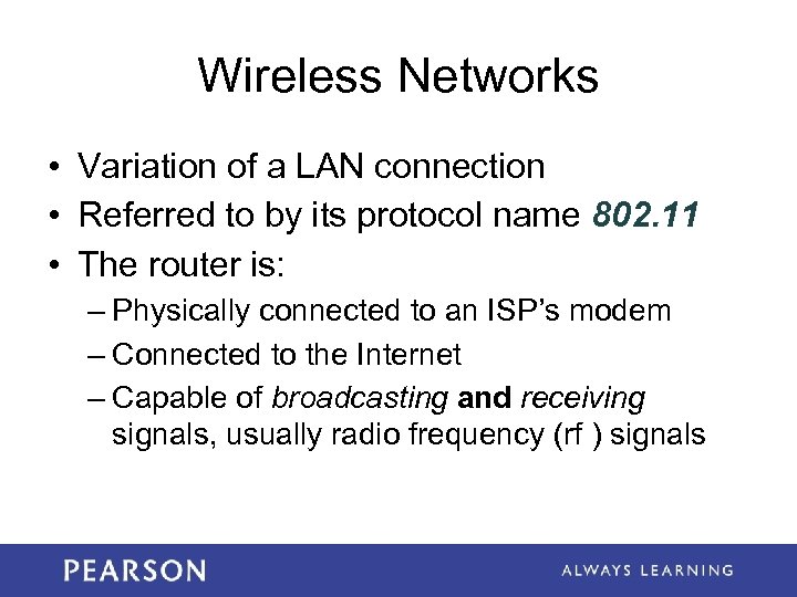 Wireless Networks • Variation of a LAN connection • Referred to by its protocol