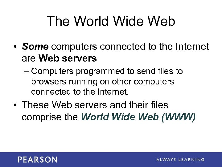 The World Wide Web • Some computers connected to the Internet are Web servers