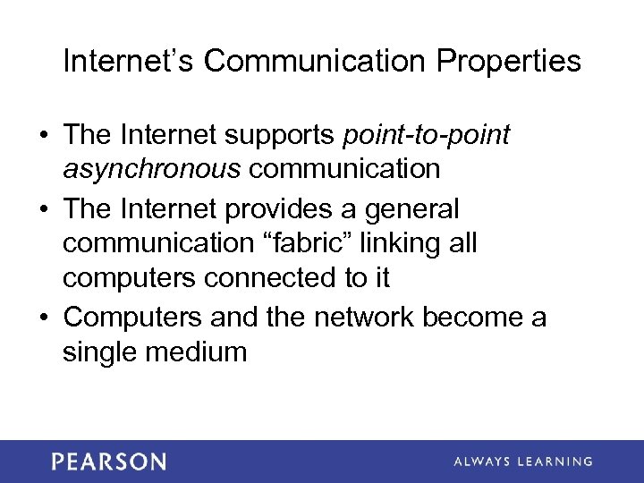 Internet’s Communication Properties • The Internet supports point-to-point asynchronous communication • The Internet provides