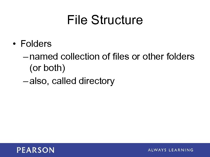 File Structure • Folders – named collection of files or other folders (or both)