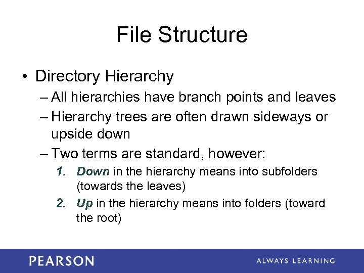 File Structure • Directory Hierarchy – All hierarchies have branch points and leaves –