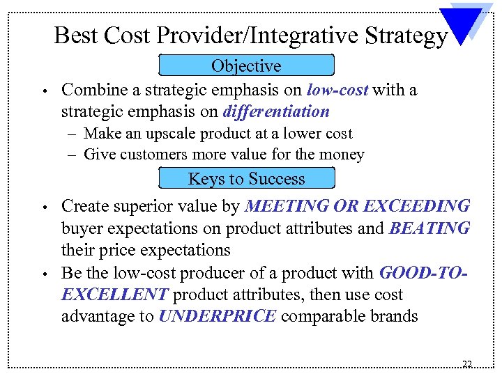Best Cost Provider/Integrative Strategy Objective • Combine a strategic emphasis on low-cost with a