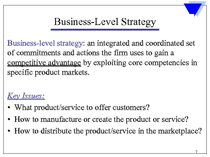 Business-Level Strategy Business-level strategy: an integrated and coordinated set of commitments and actions the