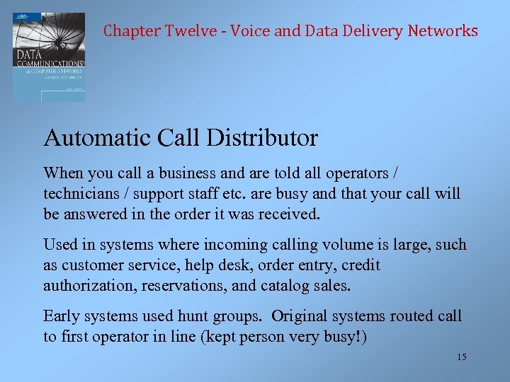 Chapter Twelve - Voice and Data Delivery Networks Automatic Call Distributor When you call