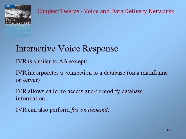 Chapter Twelve - Voice and Data Delivery Networks Interactive Voice Response IVR is similar
