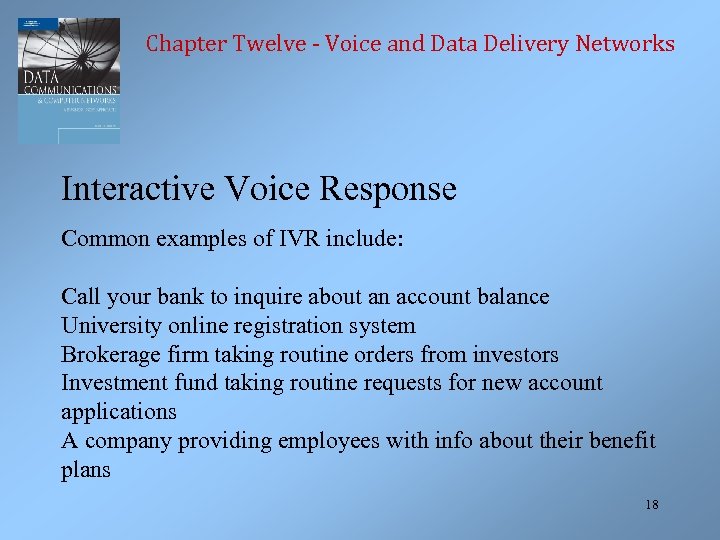 Chapter Twelve - Voice and Data Delivery Networks Interactive Voice Response Common examples of