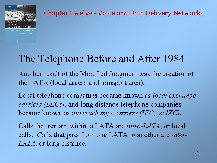 Chapter Twelve - Voice and Data Delivery Networks The Telephone Before and After 1984