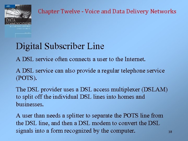 Chapter Twelve - Voice and Data Delivery Networks Digital Subscriber Line A DSL service
