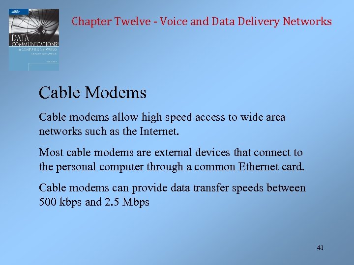 Chapter Twelve - Voice and Data Delivery Networks Cable Modems Cable modems allow high