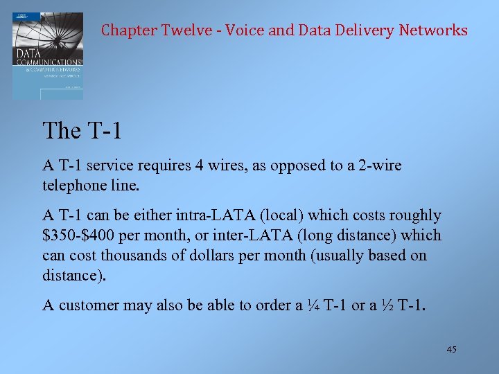Chapter Twelve - Voice and Data Delivery Networks The T-1 A T-1 service requires