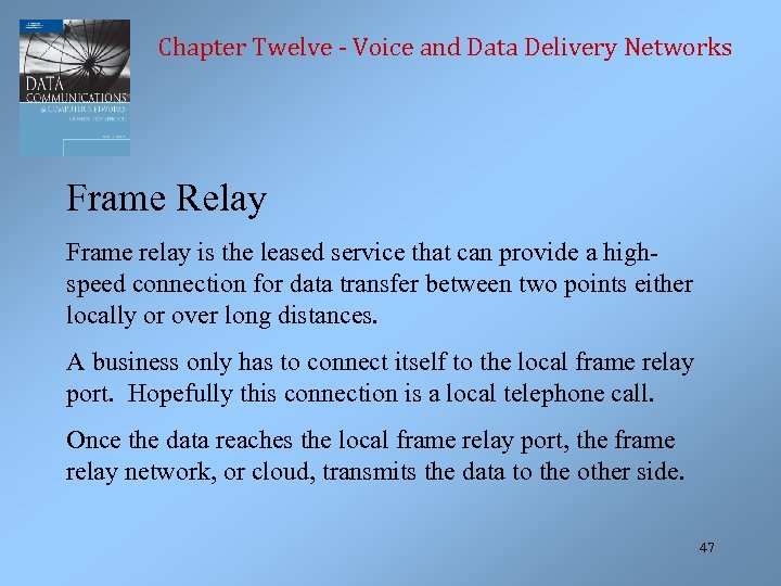 Chapter Twelve - Voice and Data Delivery Networks Frame Relay Frame relay is the