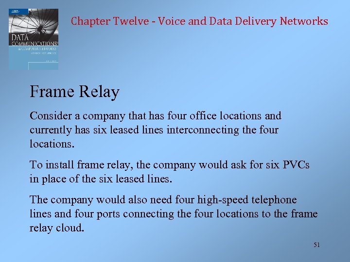Chapter Twelve - Voice and Data Delivery Networks Frame Relay Consider a company that