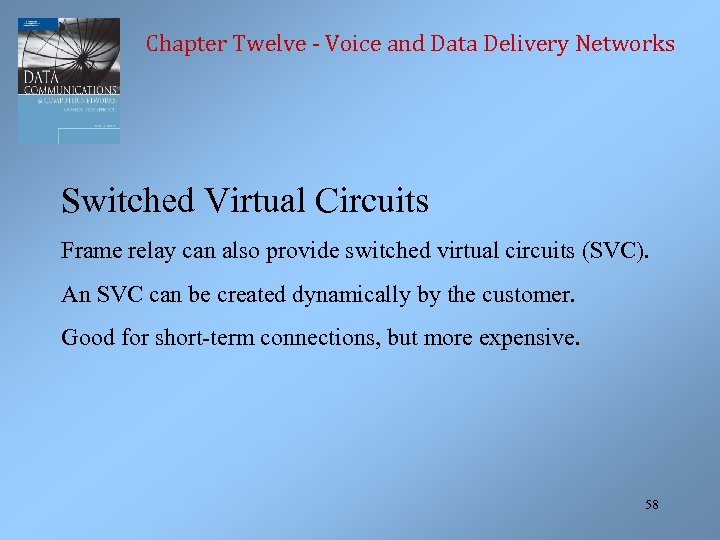 Chapter Twelve - Voice and Data Delivery Networks Switched Virtual Circuits Frame relay can