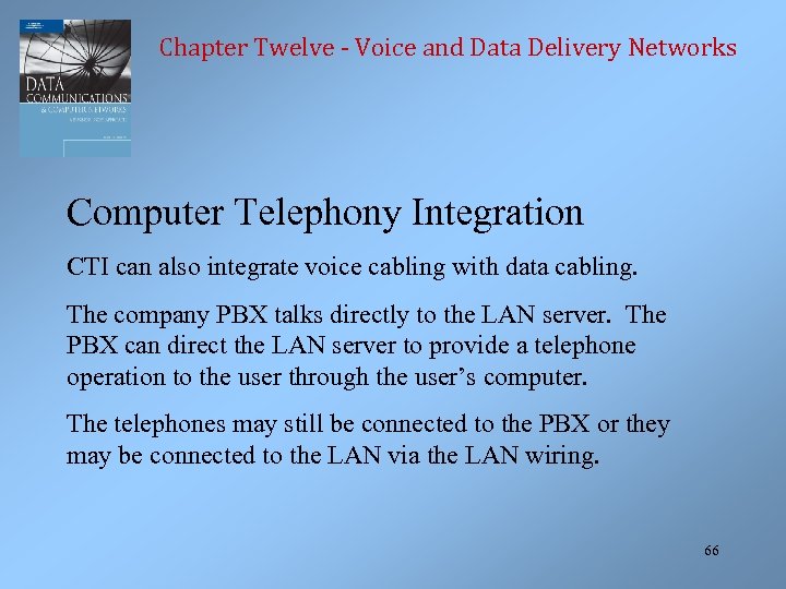 Chapter Twelve - Voice and Data Delivery Networks Computer Telephony Integration CTI can also