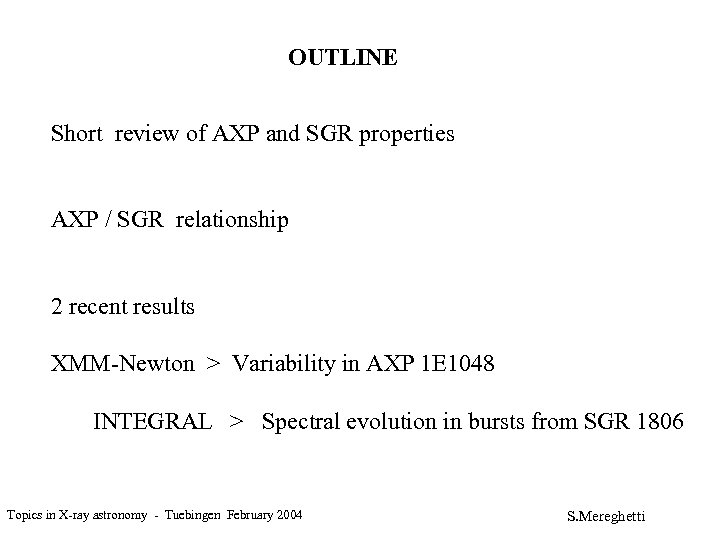 OUTLINE Short review of AXP and SGR properties AXP / SGR relationship 2 recent