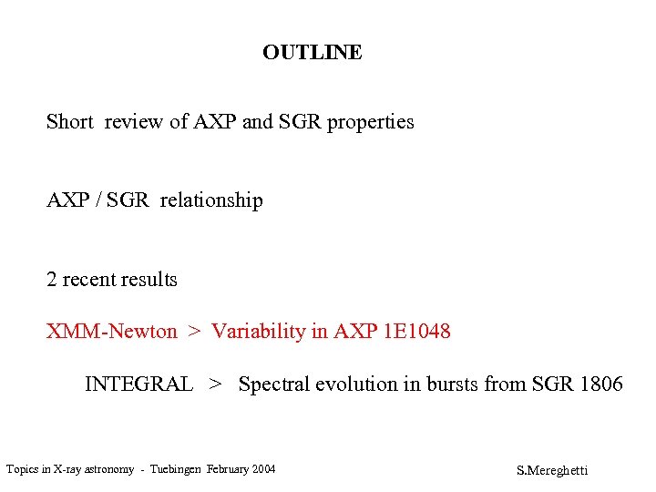 OUTLINE Short review of AXP and SGR properties AXP / SGR relationship 2 recent
