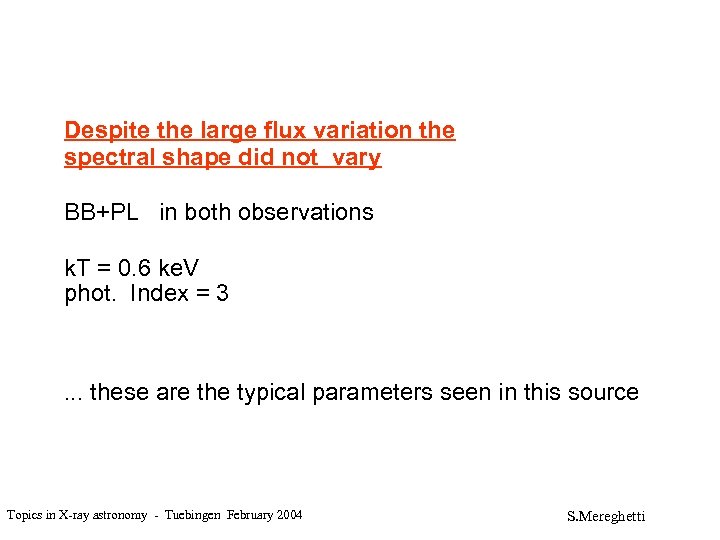 Despite the large flux variation the spectral shape did not vary BB+PL in both