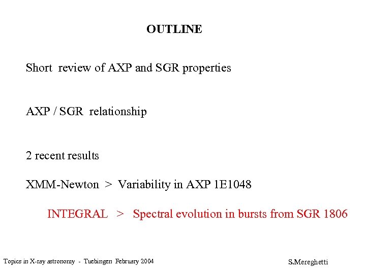 OUTLINE Short review of AXP and SGR properties AXP / SGR relationship 2 recent