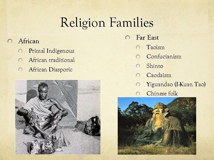 Religion Families African Primal Indigenous African traditional African Diasporic Far East Taoism Confucianism Shinto