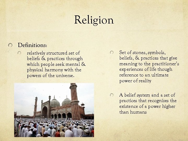 Religion Definitions: relatively structured set of beliefs & practices through which people seek mental