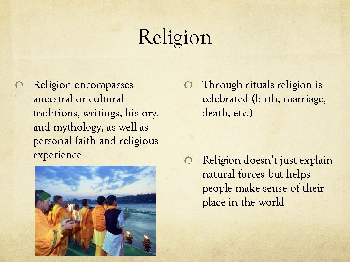 Religion encompasses ancestral or cultural traditions, writings, history, and mythology, as well as personal
