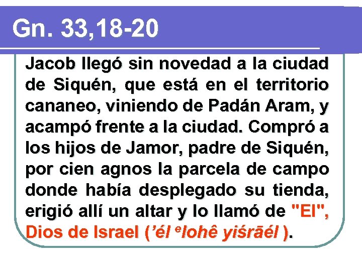 Gn. 33, 18 -20 Jacob llegó sin novedad a la ciudad de Siquén, que