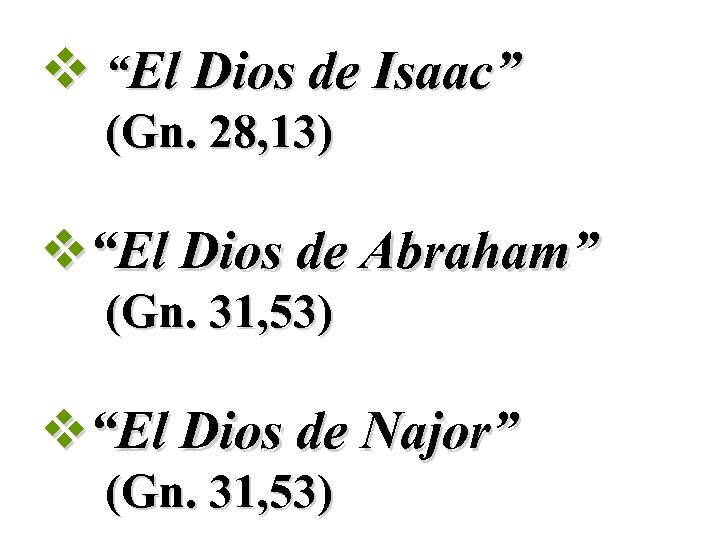 v “El Dios de Isaac” (Gn. 28, 13) v“El Dios de Abraham” (Gn. 31,