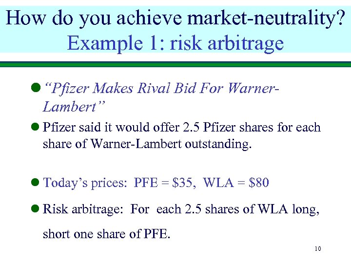 How do you achieve market-neutrality? Example 1: risk arbitrage Yale School of Management l