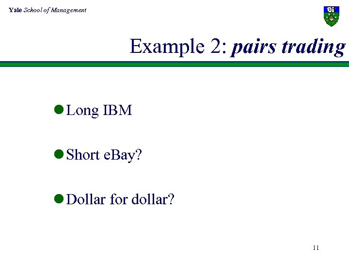Yale School of Management Example 2: pairs trading l Long IBM l Short e.