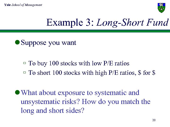 Yale School of Management Example 3: Long-Short Fund l Suppose you want ù To