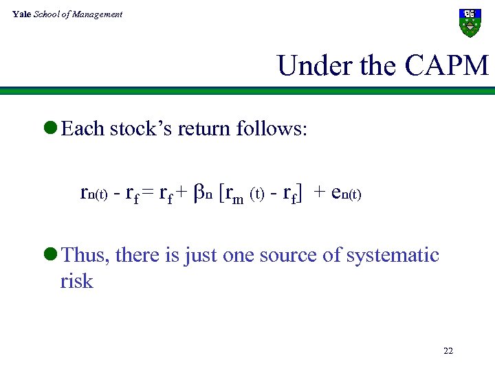 Yale School of Management Under the CAPM l Each stock’s return follows: rn(t) -